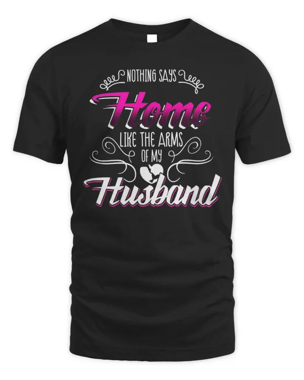 Nothing Says Home Like The Arms Of My Husband