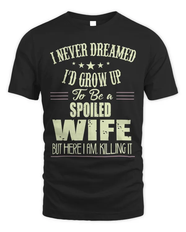 I Never Dreamed I'd Grow Up To Be A Spoiled Wife...