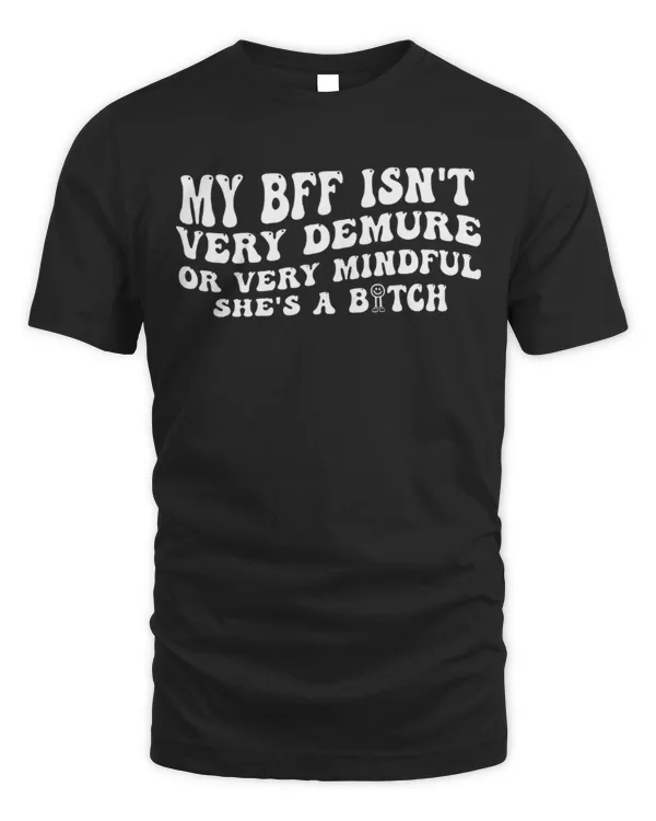 My BFF Isn't Very Demure...