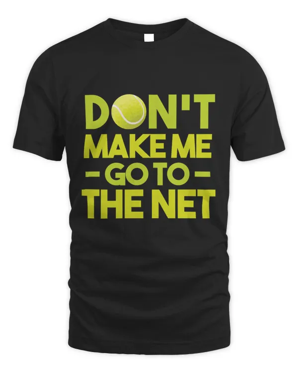 Dont make me go to net Tennis T-Shirt