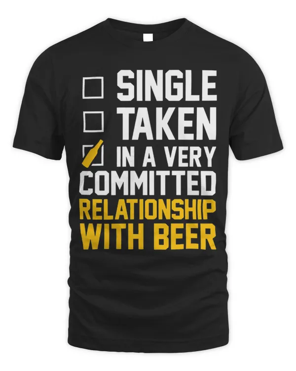 Single Taken In A Very Committed Relationship With Beer