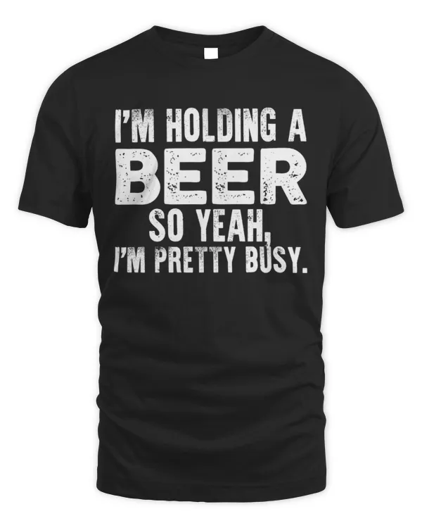 I'm Holding A Beer...