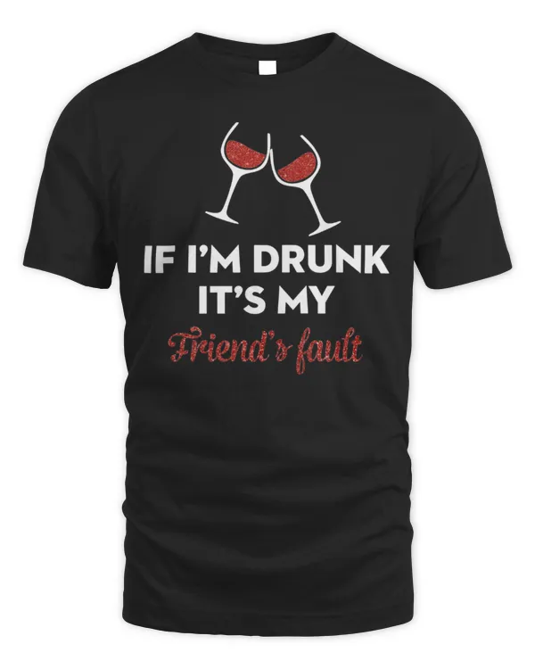 If I'm Drunk It's My Friend's Fault