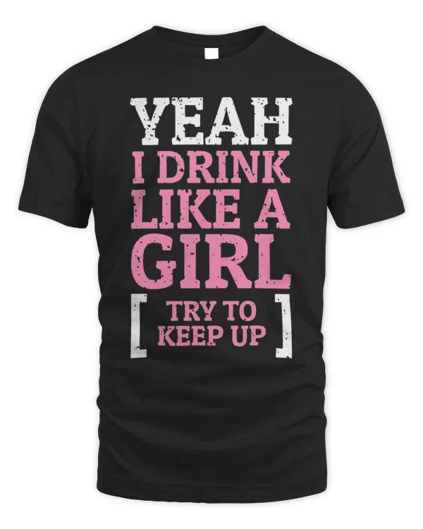 Yaeh, I Drink Like A Girl...
