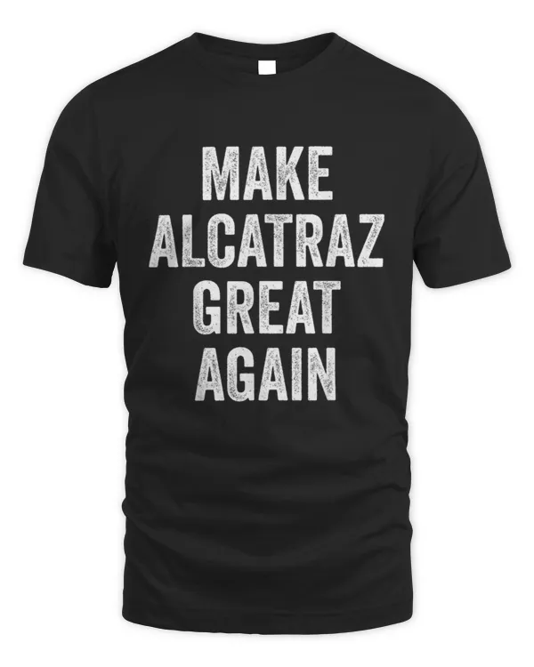 MAKE ALCATRAZ GREAT AGAIN