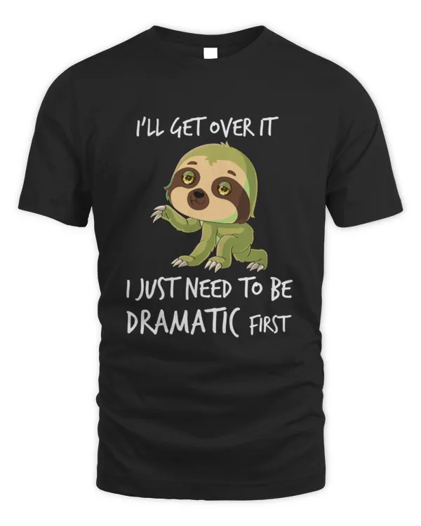Funny Sloth I'll get over it just need to be dramatic first Pullover Hoodie