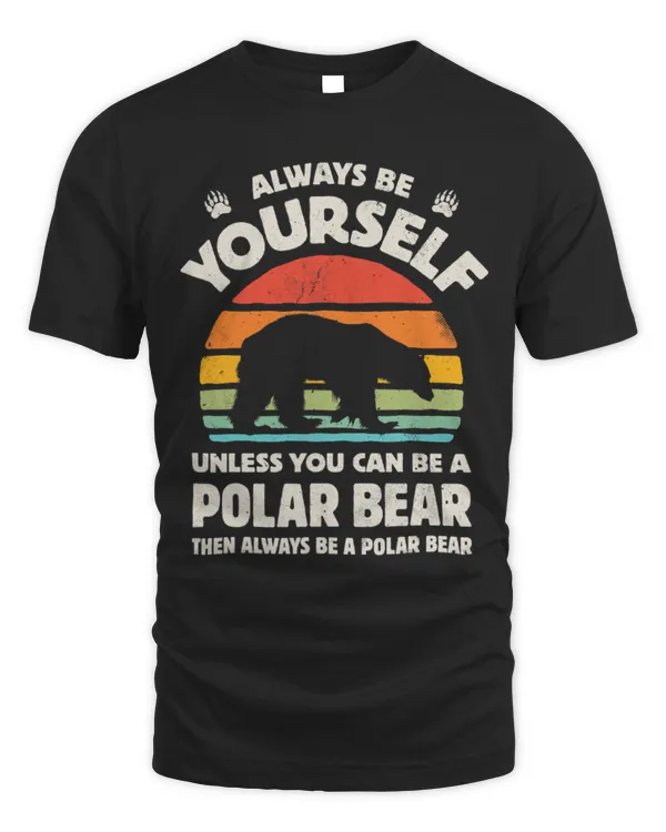 Cute Bear Polar Bear Always Be Yourself Retro 70s Men Women