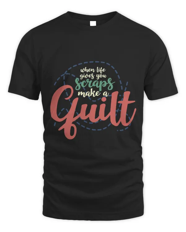 Cute Quilting When Life Gives You Scraps Make a Quilt Funny