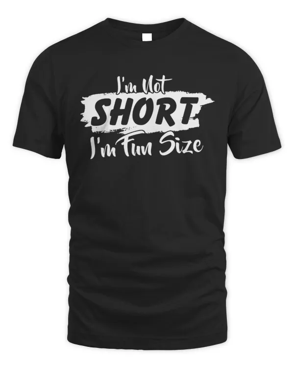 I'm Not Short, I'm Fun Size