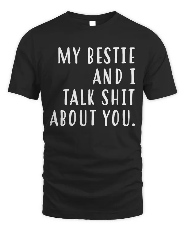 My Bestie And I Talk Shit About You