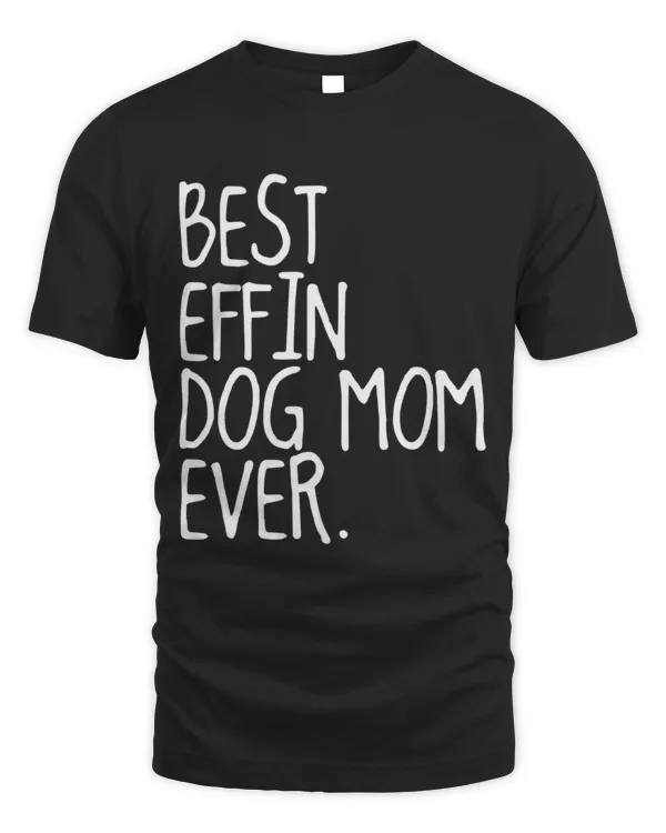 Best Effin Dog Mom Ever.