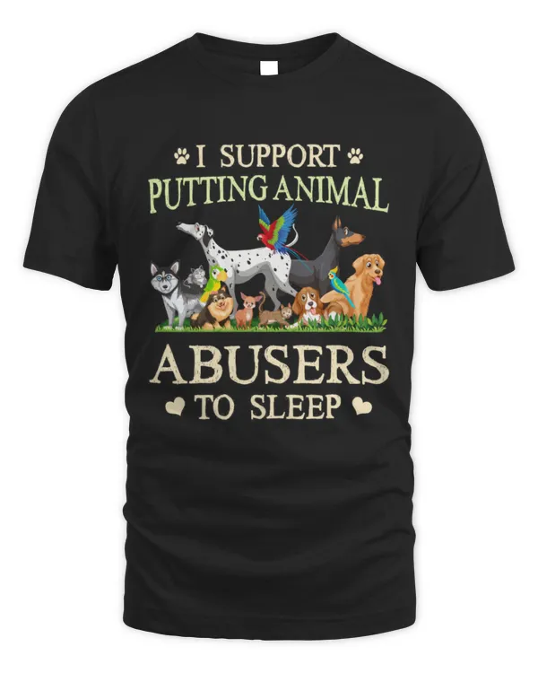 I Support Putting Animal Abusers To Sleep Dog TShirt