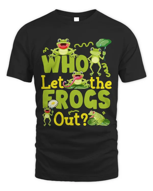 Frog Pet Who Let The Frogs Out Funny Frog Lovers Funny Saying 6