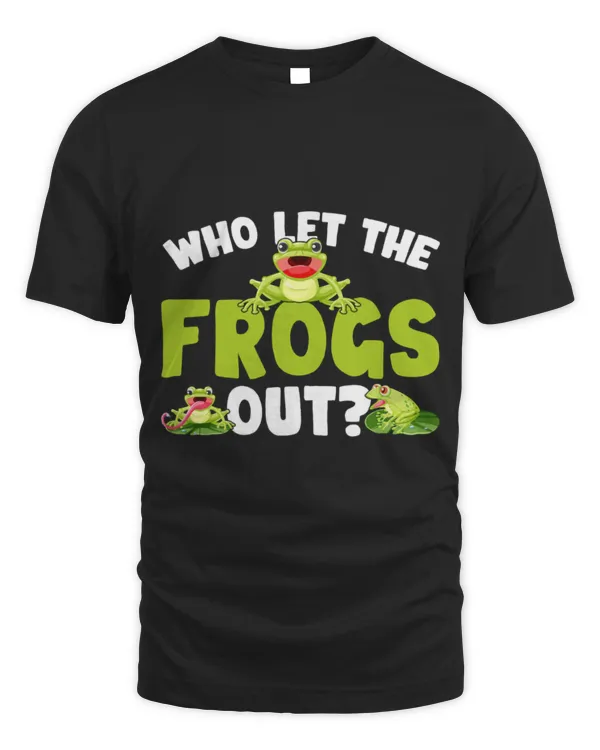 Frog Pet Who Let The Frogs Out Funny Frog Lovers Funny Saying