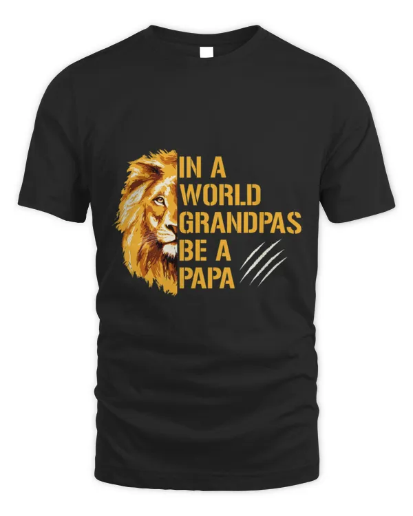 Lion Pet Dad In A World Full Of Grandpas Be A Papa Fathers Day