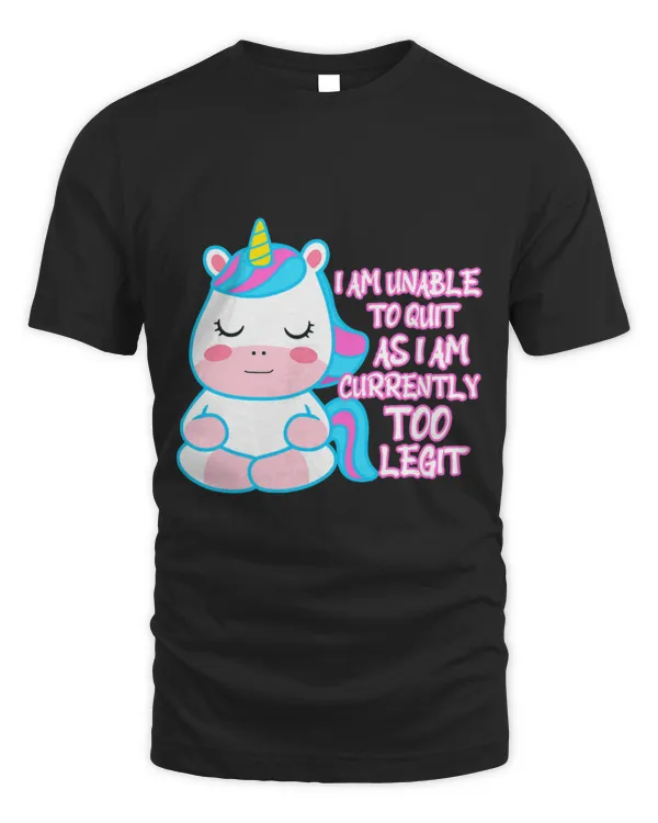Unicorn Pet I Am Unable To Quit Currently Too Legit Rainbow Unicorn Tees