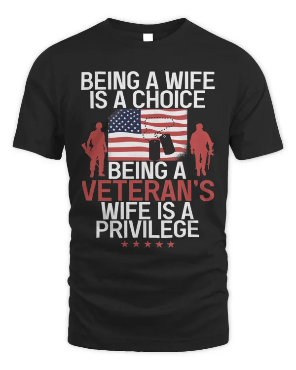 Being A Wife Is A Choice Being A VeteranS Wife Is A Privile T-Shirt