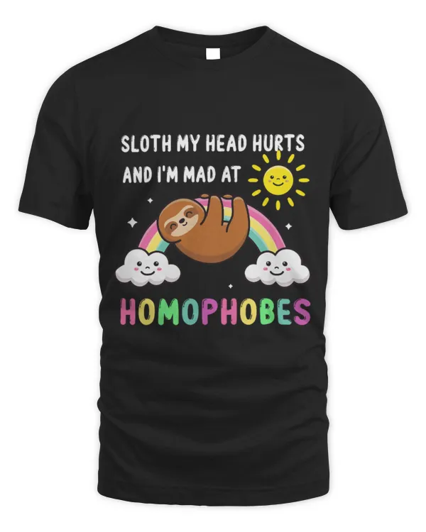 Sloth Pet My Head Hurts and I m Mad at Homophobes Men Women 1