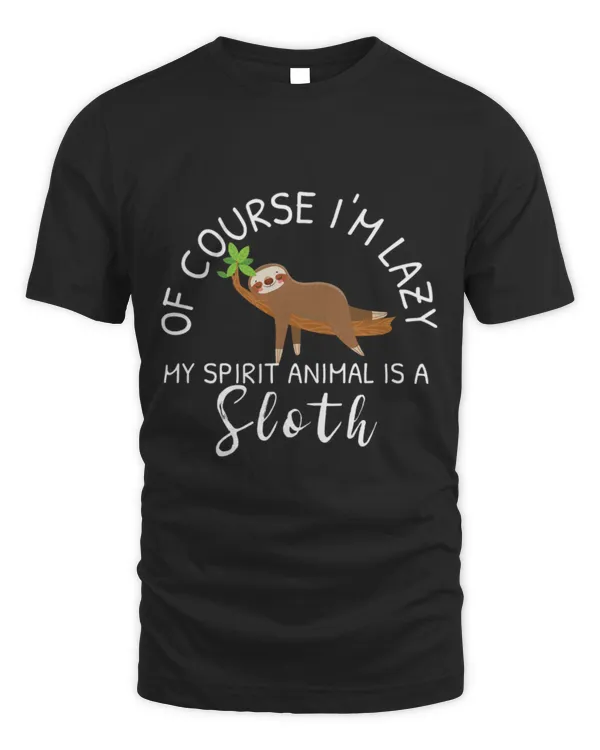 Sloth Pet Of Course I m Lazy My Spirit Animal Is A Sloth 1