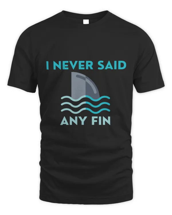 Shark Pet Fun Shark Fin I Never Said Any Fin Graphic Design