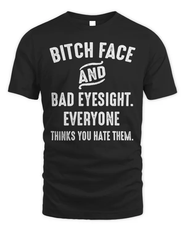 Bitch Face And Bad Eyesight...
