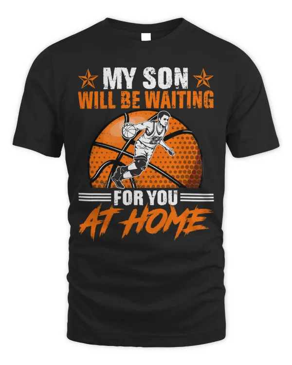 Cute Basketball My Son Will Be Waiting For You At Home Basketball Coach 024