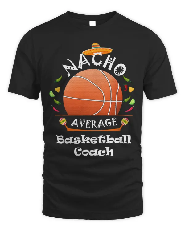 Cute Basketball Nacho Average Basketball Coach Cinco De Mayo Mexican Fiesta