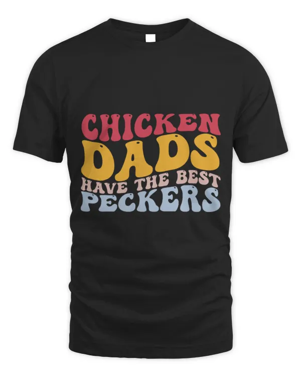 Chicken Pet Dads Have The Best Peckers Funny Chicken Dad Farmer
