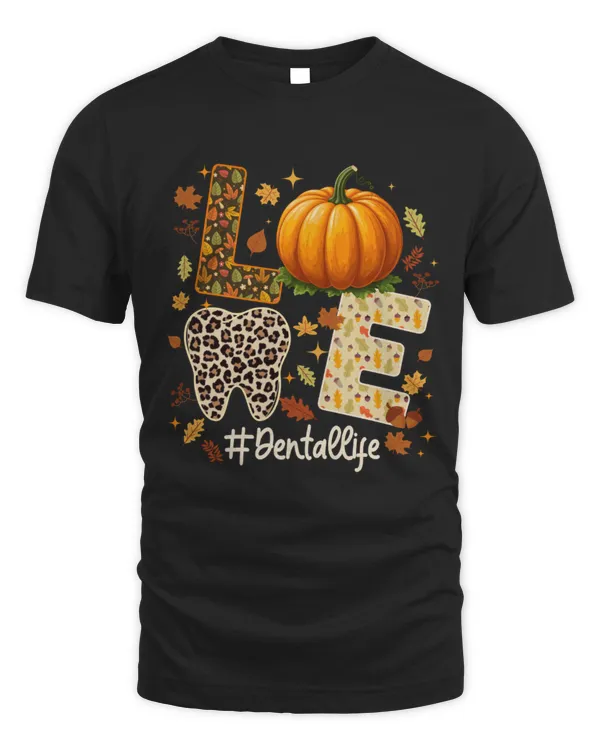LOVE Dental Life Pumpkin Tooth Dentist Fall Thanksgiving T-Shirt
