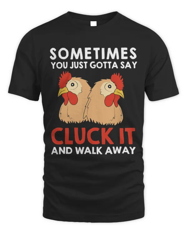 Chicken Pet Sometimes You Just Gotta Say Cluck It Funny