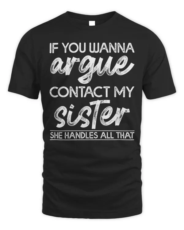 If You Wanna Argue Contact My Sister...