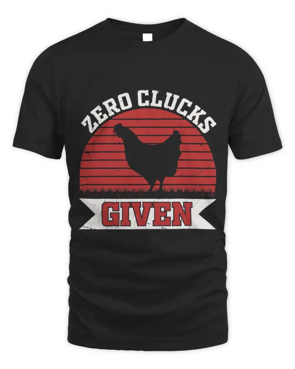 Chicken Pet Zero Clucks Given Tee Funny Chicken Lover Farmer