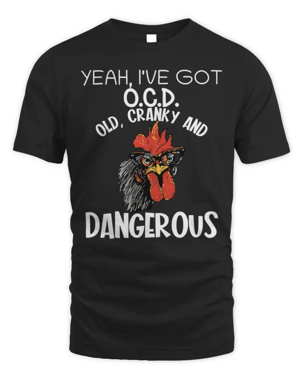 Chicken Pet Yeah I’ve Got OCD Old Cranky And Dangerous Funny chicken