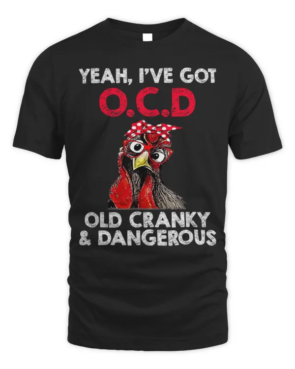 Chicken Pet Yeah Ive got OCD Old Cranky And Dangerous Funny Chicken 252