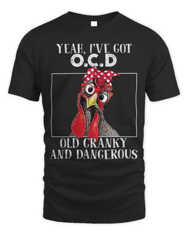 Chicken Pet Yeah Ive got OCD Old Cranky And Dangerous Funny Chicken
