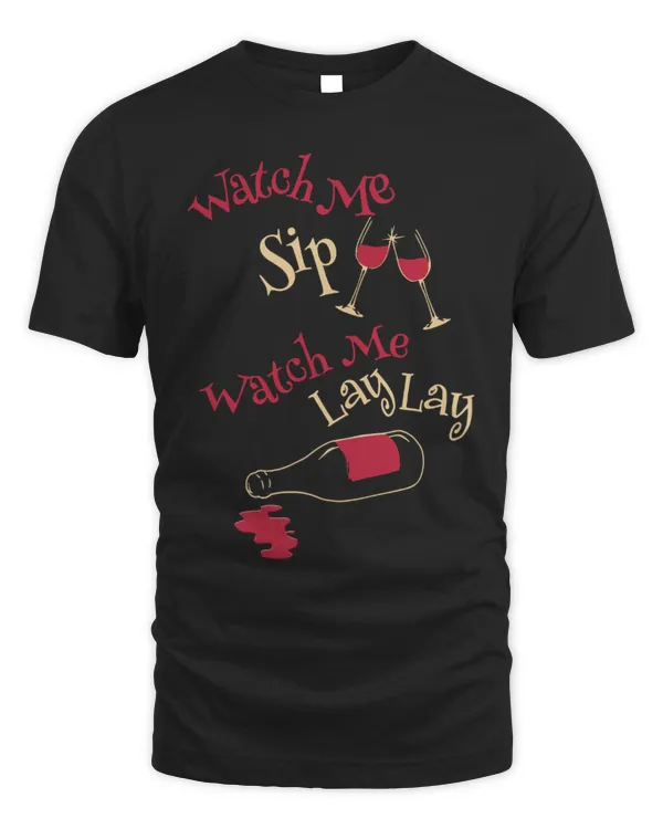 Watch My Sip Watch Me Lay Lay