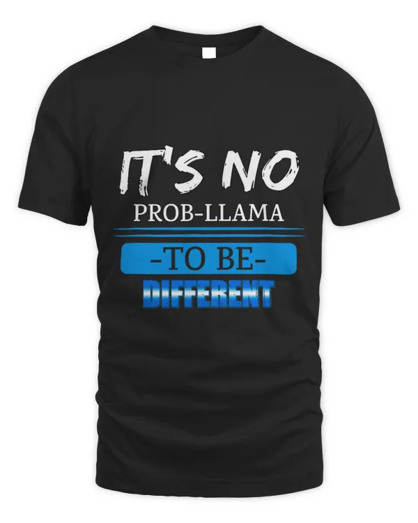 Llama Pet Its No Probllama To Be Different Funny Sarcastic Humor