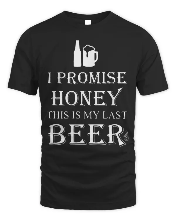 I Promise Honey This Is My Last Beer