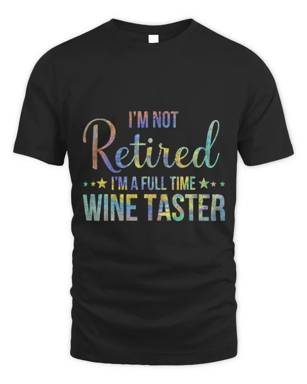Drinker Wine I m Not Retired I m A FullTime Wine Funny Retirement Tiedye