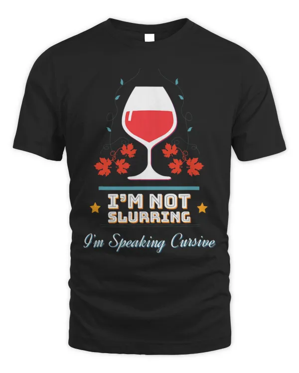 Drinker Wine I m Not Slurring I m Speaking Cursive Wine Sarcasm 6