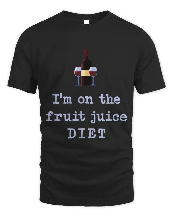 Drinker Wine I m on the fruit juice diet wine lover