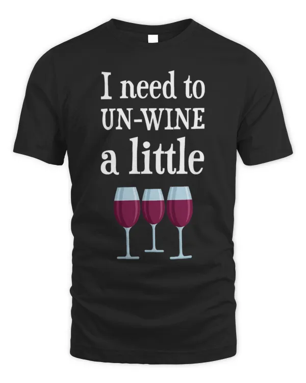 Drinker Wine Gift I Need to UnWine Alcohol Drinking Relax
