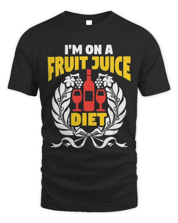 Drinker Wine I m On A Fruit Juice Diet Wine