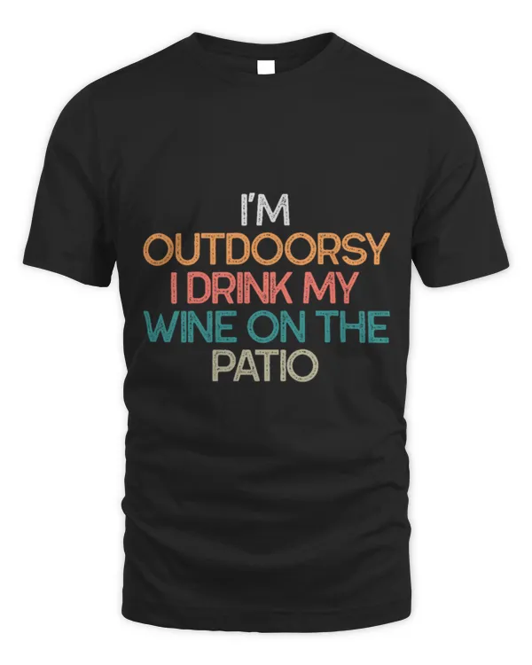 Drinker Wine I m Outdoorsy I Drink My Wine On The Patio Funny Wine