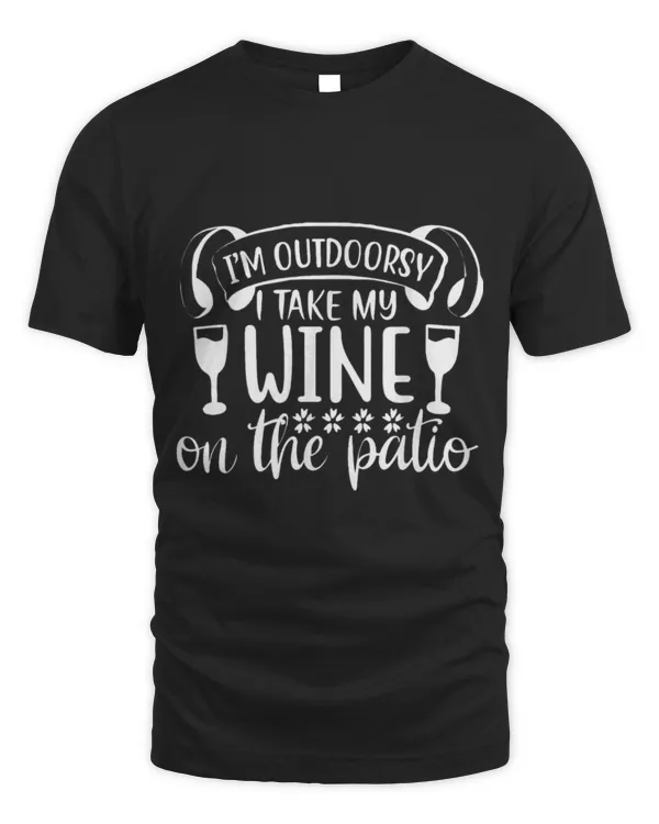 Drinker Wine I m Outdoorsy I Drink Wine on Patios Funny Wine