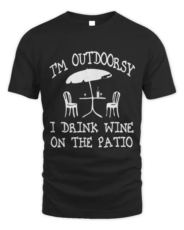 Drinker Wine I m Outdoorsy I Drink Wine On The Patio 3