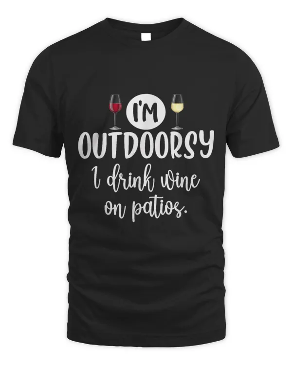 Drinker Wine I m Outdoorsy I Drink Wine on Patios Funny Red White Wine