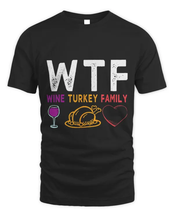 Drinker Wine WTF Wine Turkey Family Funny Thanksgiving Day Tee