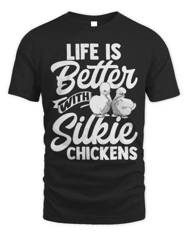 Life Is Better With Silkie Chickens Silky Chicken Lover Hen T-Shirt