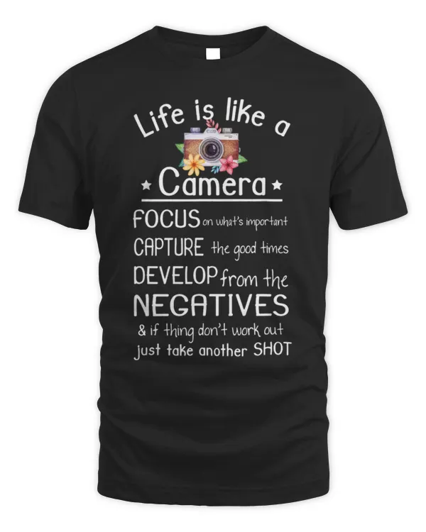 Life Is Like A Camera Funny Photography Quote T-Shirt